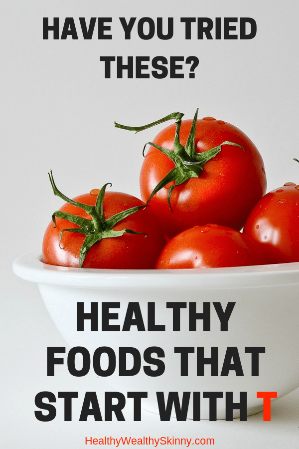 Clean Eating | A listing of healthy foods that start with T. Some you may have never heard of. Review the list and see if you have tried these healthy foods. #cleaneating #health #healthyeating #healthandwellness #wellness #healthyfood #HWS #healthywealthyskinny