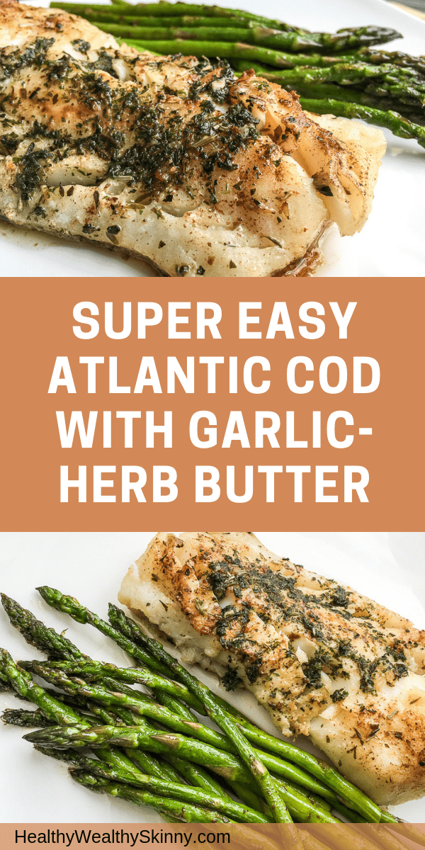 Healthy Recipes | Super Easy Atlantic Cod with Garlic-Herb Butter. The easiest and most flavorful cod you will ever make! Your family is sure to enjoy this healthy yummy dish. #recipes #healthyeating #cod #seafood #cleaneating #HWS #healthywealthyskinny