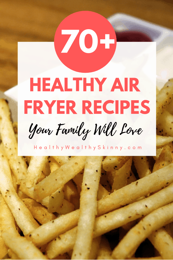70+ Air Fryer Healthy Recipes For All Meals (2019) - Healthy Wealthy Skinny