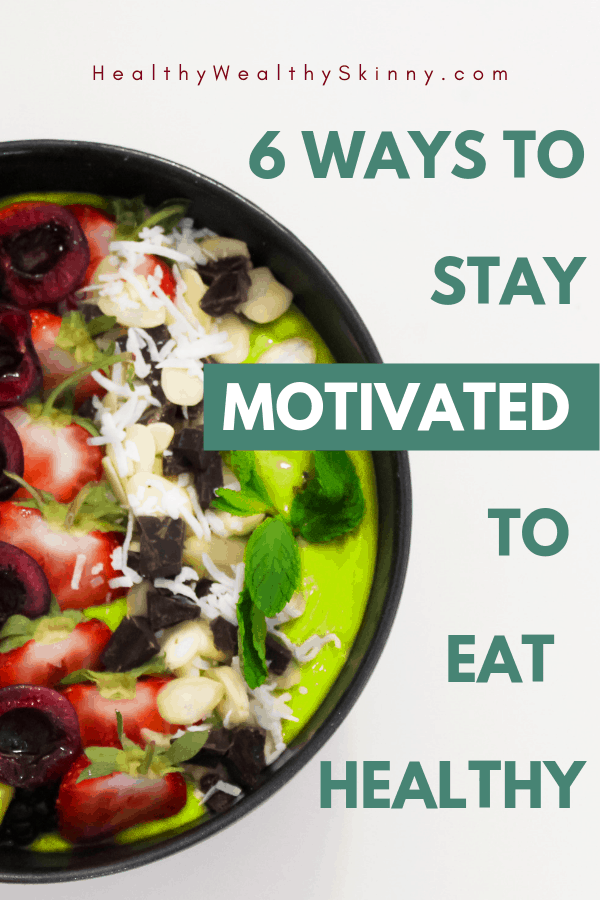 Getting motivated to eat healthy and staying motivated isn't easy. Unhealthy choices are easy to obtain. Especially when you're busy or tight on money. Discover 6 ways to stay motivated to eat healthy. #healthyeating #cleaneating #wellness #motivation #wellnessmotivation #HWS #healthywealthyskinny