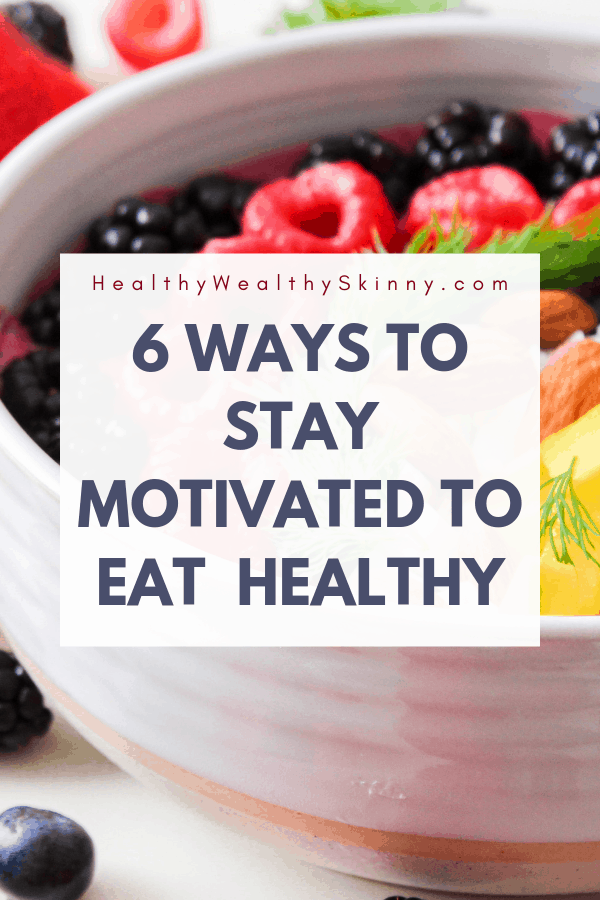 Getting motivated to eat healthy and staying motivated isn't easy. Unhealthy choices are easy to obtain. Especially when you're busy or tight on money. Discover 6 ways to stay motivated to eat healthy. #healthyeating #cleaneating #wellness #motivation #wellnessmotivation #HWS #healthywealthyskinny