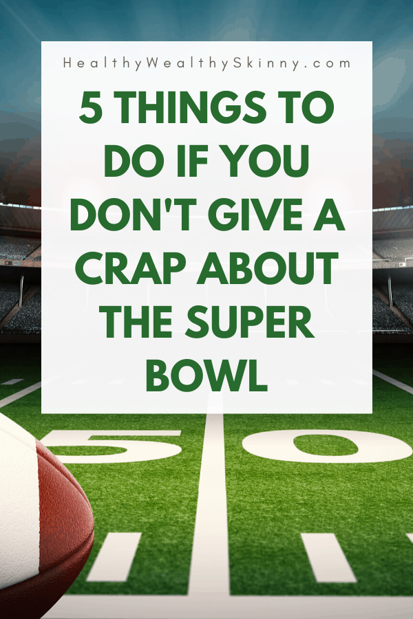 5 Things to Do Instead of Watching the Super Bowl - If your team isn't paying or you are just not a football fan discover 5 Super Bowl alternatives that you will enjoy. #antisuperbowl #superbowl #HWS #healthywealthyskinny