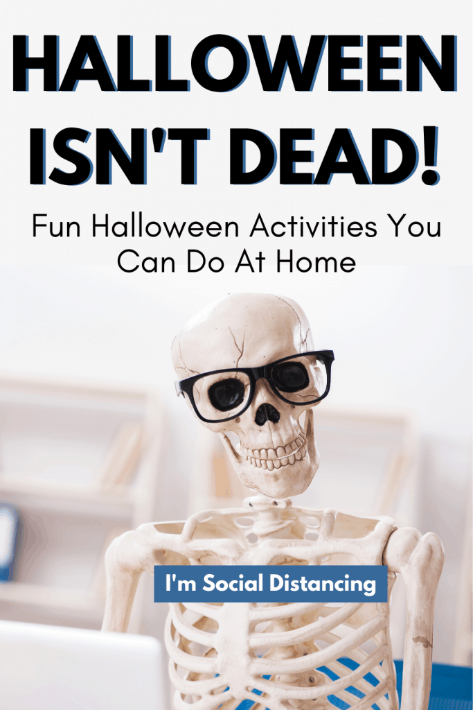Just because we are social distancing doesn't mean Halloween is dead.  You can do tons of fun Halloween Activities at Home.  You can enjoy Halloween costumes, Halloween decorations, and Halloween candy all while being safe.  Get fun halloween ideas for kids, adults, and teens.  Halloween 2020 isn't dead! #Halloween #Halloweenideas #Halloweenideasforkids